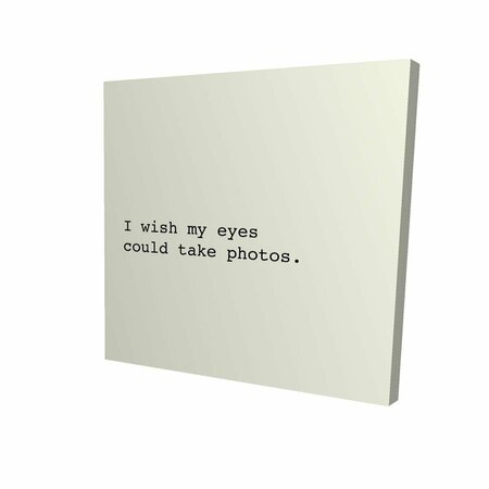 FONDO 12 x 12 in. I Wish My Eyes Could Take Photos-Print on Canvas FO3329993